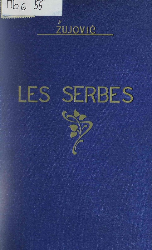 Les Serbes : population rurale et urbaine, vie intellectuelle, religion, politique : conference faite à Lyon, le 28 Mai 1917